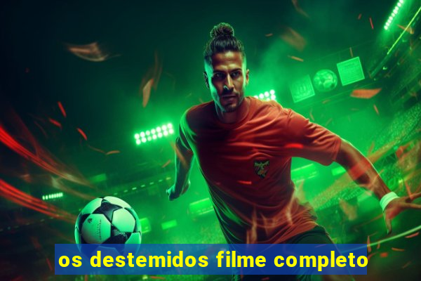 os destemidos filme completo